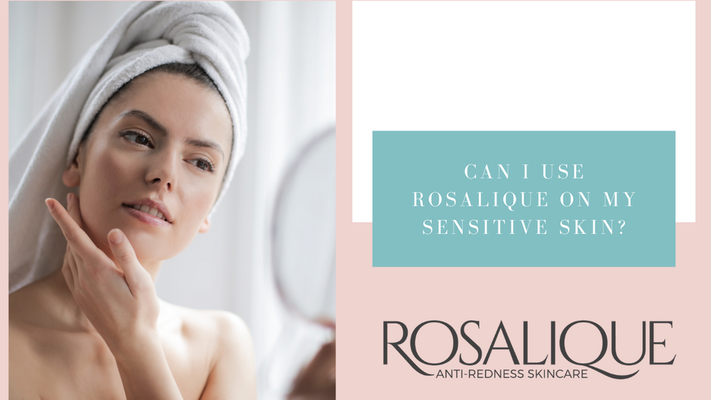 Puis-je utiliser Rosalique sur ma peau sensible ?